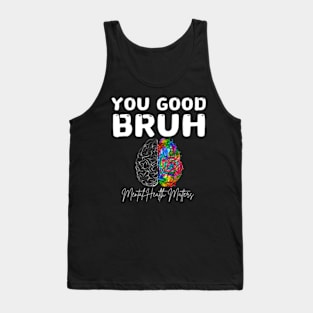 You-Good-Bruh-Mental-Health Tank Top